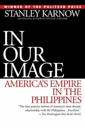 In Our Image: America's Empire in the Philippines by Stanley Karnow