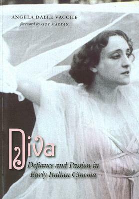 Diva: Defiance and Passion in Early Italian Cinema With DVD by Angela Dalle Vacche