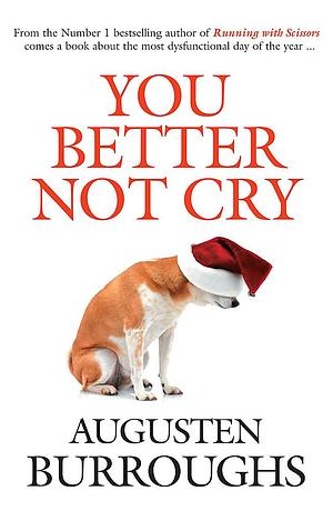 You Better Not Cry by Augusten Burroughs