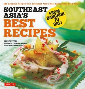 Southeast Asia's Best Recipes: From Bangkok to Bali [southeast Asian Cookbook, 121 Recipes] by Wendy Hutton