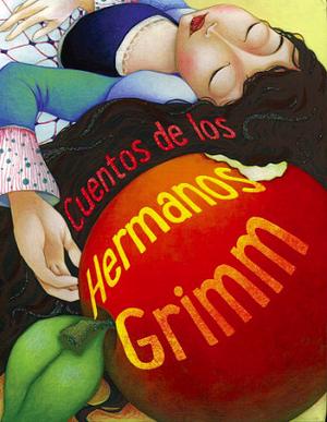 Cuentos de los hermanos Grimm by Jacob Grimm, Wilhelm Grimm