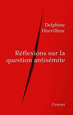 Réflexions sur la question antisémite by Delphine Horvilleur