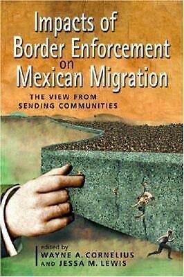 Impacts of Border Enforcement on Mexican Migration: The View from Sending Communities by Jessa M. Lewis, Wayne A. Cornelius