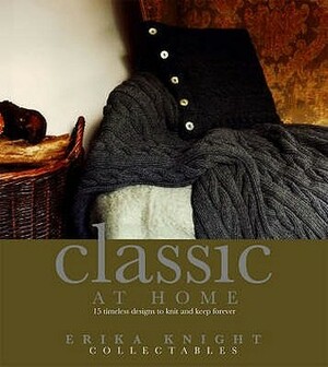 Erika Knight Collectables: Classic At Home by Erika Knight