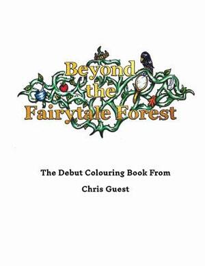 Beyond the Fairytale Forest: A Twist on the Traditional Fairytale by Chris Guest