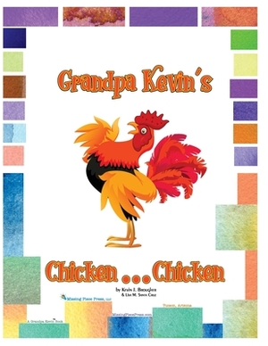 Grandpa Kevin's...Chicken...Chicken by Kevin Brougher