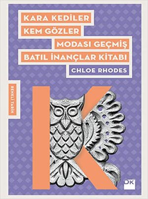 Kara Kediler Kem Gözler: Modası Geçmiş Batıl İnançlar Kitabı by Chloe Rhodes