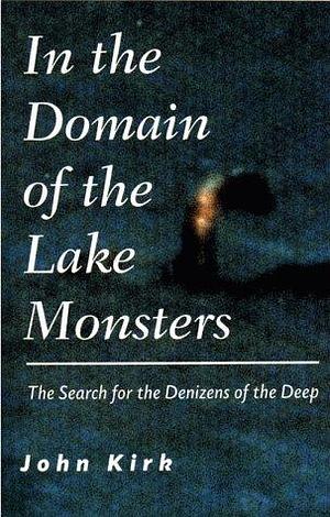 In the Domain of the Lake Monsters by John Kirk