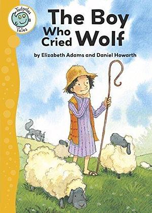 Aesop's Fables: The Boy Who Cried Wolf by Elizabeth Adams, Daniel Howarth