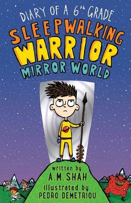 Diary of a 6th Grade Sleepwalking Warrior: Mirror World by Pedro Demetriou, A. M. Shah