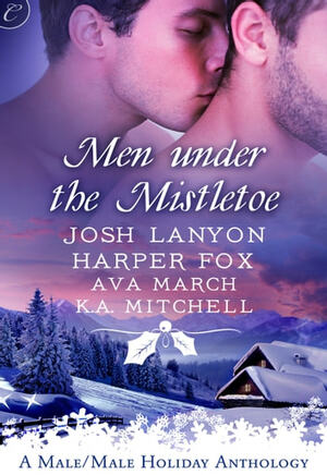 Men Under the Mistletoe by K.A. Mitchell, Josh Lanyon, Ava March, Harper Fox