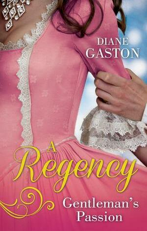 A Regency Gentleman's Passion: Valiant Soldier, Beautiful Enemy / A Not So Respectable Gentleman? by Diane Gaston