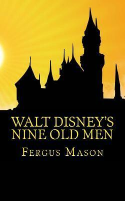 Walt Disney's Nine Old Men: Disney's Nine Old Men: A History of the Animators Who Defined Disney Animation by Fergus Mason, LifeCaps