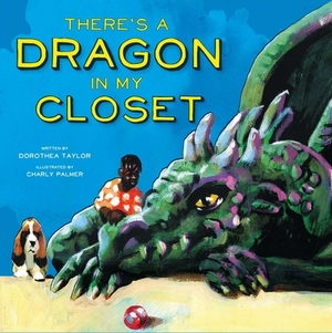 There's a Dragon in My Closet by Dorothea Taylor