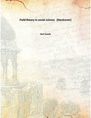 Field theory in social science Hardcover by Kurt Lewin