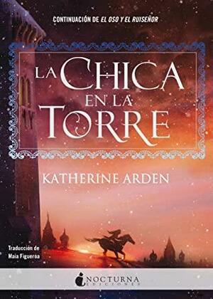 La chica en la torre by Katherine Arden
