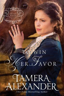 To Win Her Favor: A Belle Meade Plantation Novel by Tamera Alexander