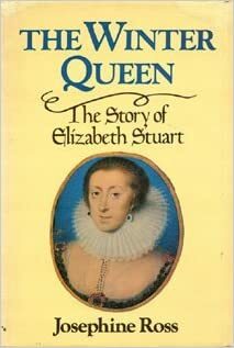 The Winter Queen: The Story of Elizabeth Stuart by Josephine Ross