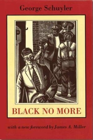 Black No More: Being an Account of the Strange and Wonderful Workings of Science in the Land of the Free, A. D. 1933-1940 by George S. Schuyler