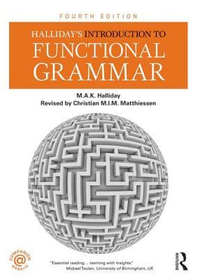 Halliday's Introduction to Functional Grammar by Christian Matthiessen, Michael Halliday