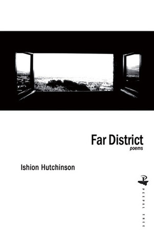 Far District: Poems by Ishion Hutchinson
