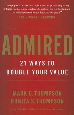 Admired: 21 Ways to Double Your Value by Bonita S. Thompson, Mark C. Thompson