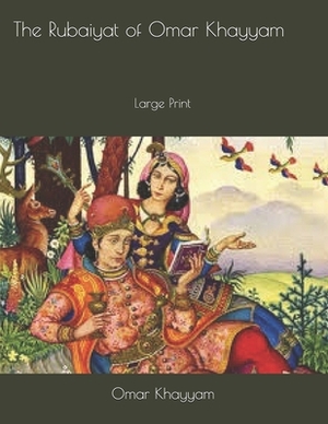 The Rubaiyat of Omar Khayyam: Large Print by Omar Khayyám