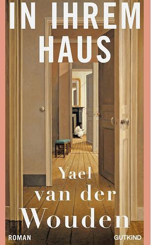 In ihrem Haus by Yael van der Wouden