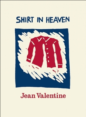 Shirt in Heaven by Jean Valentine