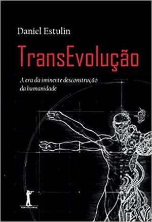 TransEvolução: A Era da Iminente Desconstrução da Humanidade by Daniel Estulin