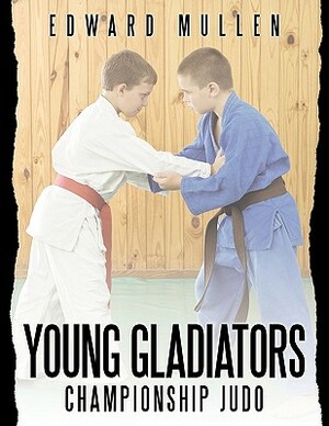 Young Gladiators: Championship Judo by Edward Mullen