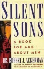 Silent Sons: For Men Raised in Dysfunctional Families and Those Who Love Them by Robert J. Ackerman