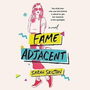 Fame Adjacent by Sarah Skilton