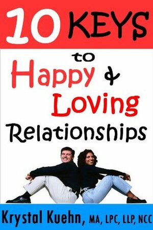 10 Keys to Happy & Loving Relationships by Krystal Kuehn