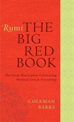 Rumi: The Big Red Book: The Great Masterpiece Celebrating Mystical Love and Friendship by Coleman Barks