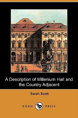 A Description of Millenium Hall and the Country Adjacent (Dodo Press) by Sarah Scott