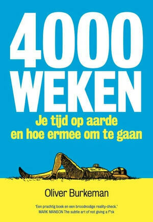 4000 weken: Je tijd op aarde en hoe ermee om te gaan by Oliver Burkeman