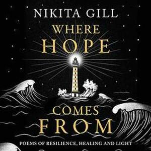 Where Hope Comes From: Poems of Resilience, Healing, and Light by Nikita Gill