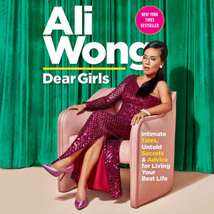 Dear Girls: Intimate Tales, Untold Secrets & Advice for Living Your Best Life by Ali Wong