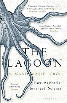 The Lagoon: How Aristotle Invented Science by Armand Marie Leroi