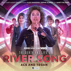 The Death and Life of River Song: Ace and Tegan by Alex Kingston