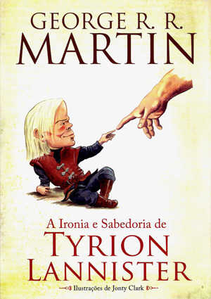 A Ironia e Sabedoria de Tyrion Lannister by George R.R. Martin, Jorge Candeias, Jonty Clark