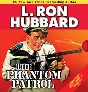 The Phantom Patrol by Shane Johnson, Phil Proctor, Thomas Silcott, Kristin Proctor, Michael Yurchak, R.F. Daley, L. Ron Hubbard, Jim Meskimen