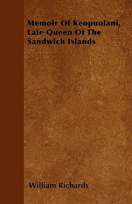 Memoir Of Keopuolani, Late Queen Of The Sandwich Islands by William Richards