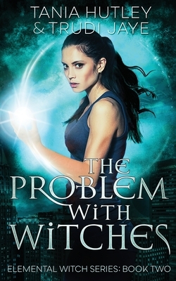 The Problem With Witches by Tania Hutley, Trudi Jaye