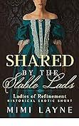 Shared by the Stable Lads: Historical Erotic Short by Mimi Layne