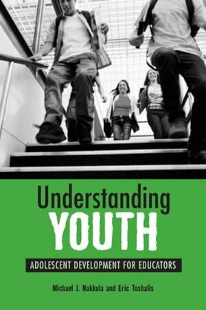 Understanding Youth: Adolescent Development for Educators by Michael J. Nakkula