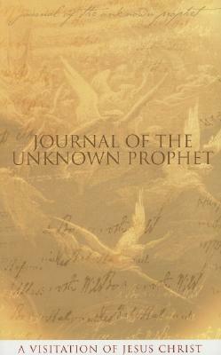 Journal of the Unknown Prophet: A Visitation of Jesus Christ by Wendy Alec