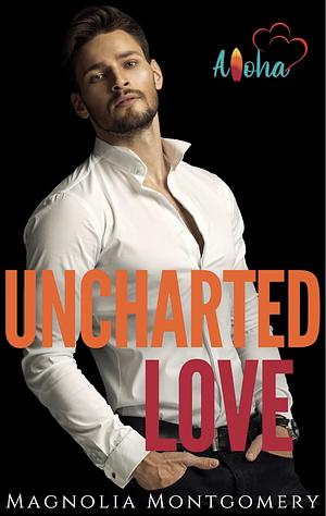 Uncharted Love by Magnolia Montgomery