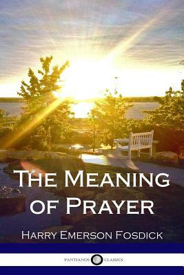 The Meaning of Prayer by Harry Emerson Fosdick